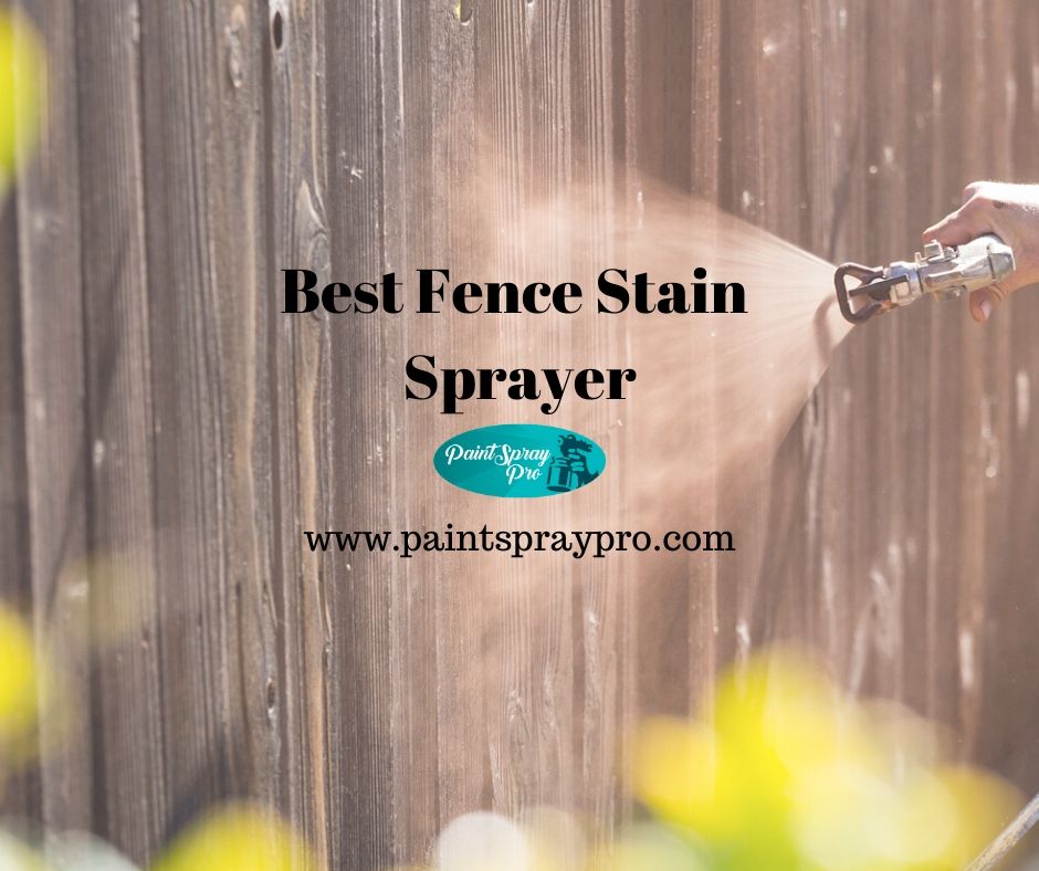 Best Fence Stain Sprayer for 2020 Stain Your Way to Backyard Bliss