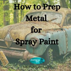 How to Prep Metal for Spray Paint