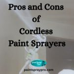 Pros and Cons of Cordless Sprayers Pros and Cons of Cordless Sprayers