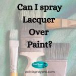 Can I Spray Lacquer Over Paint? lacquer over paint