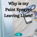 Why Is My Paint Sprayer Leaving Lines? Why is my Paint Sprayer Leaving Lines?