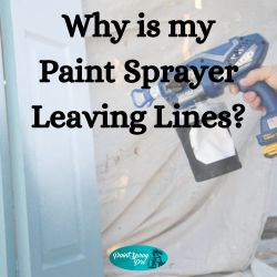 Why is my Paint Sprayer Leaving Lines?